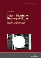 Opfer - TaeterInnen - Theaterpublikum Szenarien von Zeugenschaft in Theaterstuecken zum NSU