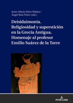 Deisidaimon�a. Religiosidad y superstici�n en la Grecia Antigua. Homenaje al profesor Emilio Su�rez de la Torre