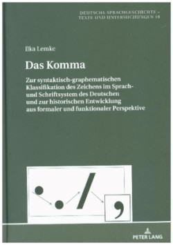 Komma Zur syntaktisch-graphematischen Klassifikation des Zeichens im Sprach- und Schriftsystem des Deutschen und zur historischen Entwicklung aus formaler und funktionaler Perspektive