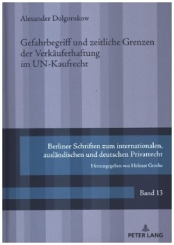 Gefahrbegriff und zeitliche Grenzen der Verkaeuferhaftung im UN-Kaufrecht