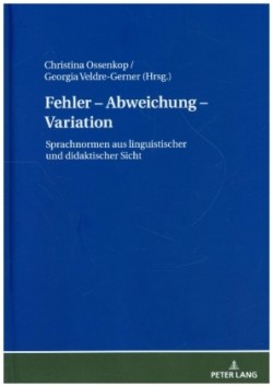 Fehler - Abweichung - Variation Sprachnormen aus linguistischer und didaktischer Sicht