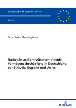 Nationale und grenzueberschreitende Vermoegensabschoepfung in Deutschland, der Schweiz, England und Wales