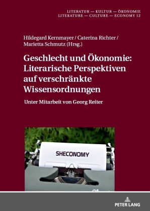 Geschlecht und Oekonomie: Literarische Perspektiven auf verschraenkte Wissensordnungen