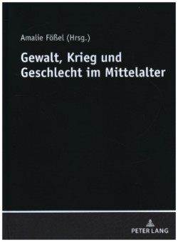 Gewalt, Krieg Und Geschlecht Im Mittelalter