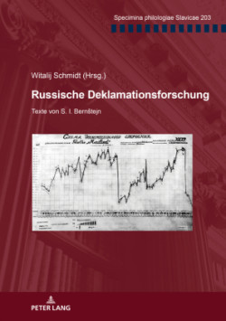 Russische Deklamationsforschung Texte von S. I. Bernstejn. Herausgegeben und kommentiert von Witalij Schmidt