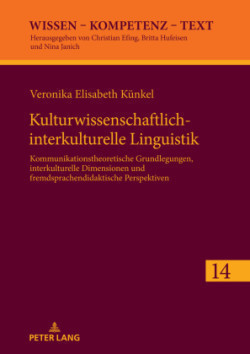 Kulturwissenschaftlich-interkulturelle Linguistik Kommunikationstheoretische Grundlegungen, interkulturelle Dimensionen und fremdsprachendidaktische Perspektiven