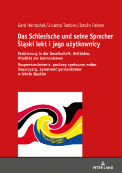 Schlesische und seine Sprecher Śląski lekt i jego użytkownicy Etablierung in der Gesellschaft, Attitueden, Vitalitaet der Germanismen Rozpowszechnienie, postawy spoleczne wobec &#347;l&#261;szczyzny, &#380;ywotno&#347;c germanizmow w lekcie &#347;l&#261;skim