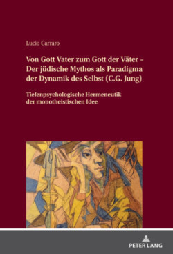 Von Gott Vater zum Gott der Vaeter - Der juedische Mythos als Paradigma der Dynamik des Selbst (C.G. Jung)