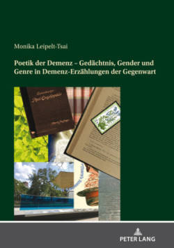 Poetik der Demenz - Gedaechtnis, Gender und Genre in Demenz-Erzaehlungen der Gegenwart