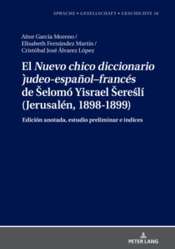 El "Nuevo chico diccionario judeo-español-francés" de Selomó Yisrael Sereślí (Jerusalén, 1898-1899) Edicion anotada, estudio preliminar e indices