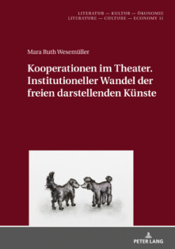 Kooperationen im Theater. Institutioneller Wandel der freien darstellenden Kuenste