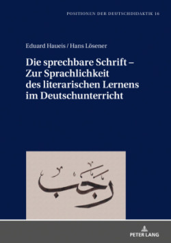 sprechbare Schrift - Zur Sprachlichkeit des literarischen Lernens im Deutschunterricht