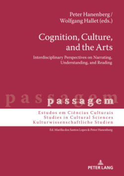 Cognition, Culture, and the Arts Interdisciplinary Perspectives on Narrating, Understanding, and Reading