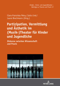 Partizipation, Vermittlung und Aesthetik im (Musik-)Theater fuer Kinder und Jugendliche