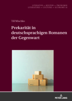 Prekaritaet in deutschsprachigen Romanen der Gegenwart