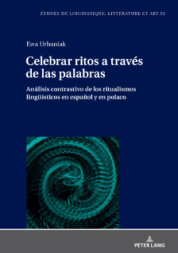 Celebrar ritos a trav�s de las palabras Analisis contrastivo de los ritualismos lingueisticos en espanol y en polaco