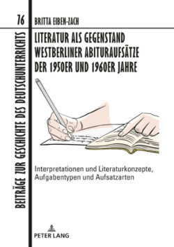 Literatur als Gegenstand Westberliner Abituraufsaetze der 1950er und 1960er Jahre