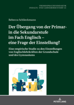 Uebergang von der Primar- in die Sekundarstufe im Fach Englisch - eine Frage der Einstellung?