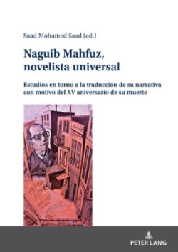 Naguib Mahfuz, novelista universal Estudios en torno a la traduccion de su narrativa con motivo del XV aniversario de su muerte