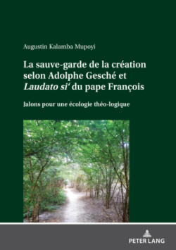 sauve-garde de la cr�ation selon Adolphe Gesch� et Laudato si' du pape Fran�ois