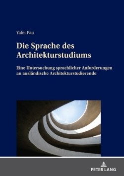 Sprache des Architekturstudiums Eine Untersuchung sprachlicher Anforderungen an auslaendische Architekturstudierende