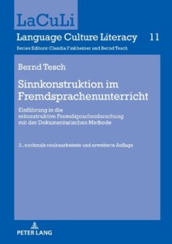 Sinnkonstruktion im Fremdsprachenunterricht Einfuehrung in die rekonstruktive Fremdsprachenforschung mit der Dokumentarischen Methode. 3., nochmals neubearbeitete und erweiterte Auflage