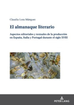 almanaque literario Aspectos editoriales y textuales de la produccion en Espana, Italia y Portugal durante el siglo XVIII