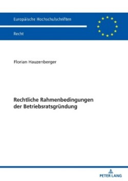 Rechtliche Rahmenbedingungen der Betriebsratsgruendung