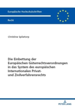 Einbettung Der Europaeischen Gueterrechtsverordnungen in Das System Des Europaeischen Internationalen Privat- Und Zivilverfahrensrechts