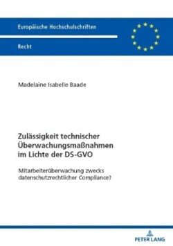 Zulaessigkeit technischer Ueberwachungsmaßnahmen im Lichte der DS-GVO