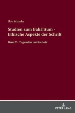 Studien Zum Bahā'ītum - Ethische Aspekte Der Schrift