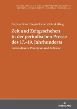 Zeit und Zeitgeschehen in der periodischen Presse des 17.–19. Jahrhunderts