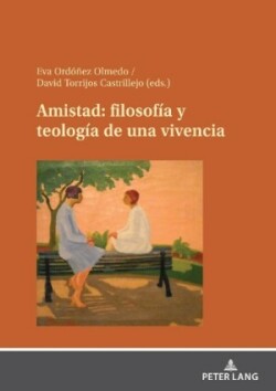 Amistad: Filosofía Y Teología de Una Vivencia