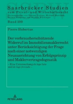 Verbraucherschuetzende Widerruf Im Immobilienmaklerrecht Unter Beruecksichtigung Der Frage Nach Einer Notwendigen Neuausrichtung Von Erfolgsprinzip Und Maklervertragsdogmatik