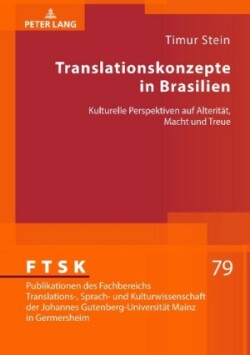 Translationskonzepte in Brasilien Kulturelle Perspektiven auf Alteritaet, Macht und Treue