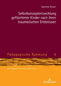 Selbstkonzeptentwicklung gefluechteter Kinder nach ihren traumatischen Erlebnissen