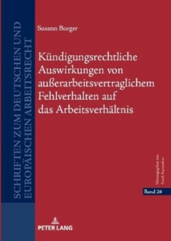 Kuendigungsrechtliche Auswirkungen von außerarbeitsvertraglichem Fehlverhalten auf das Arbeitsverhaeltnis