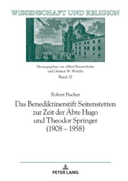 Benediktinerstift Seitenstetten Zur Zeit Der Aebte Hugo Und Theodor Springer (1908 - 1958)