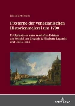 Fixsterne der venezianischen Historienmalerei um 1700