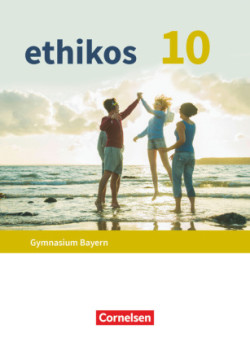 Ethikos - Arbeitsbuch für den Ethikunterricht - Gymnasium Bayern - 10. Jahrgangsstufe