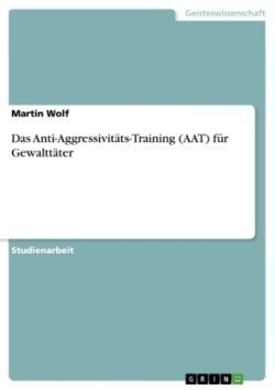 Das Anti-Aggressivitäts-Training (AAT) für Gewalttäter