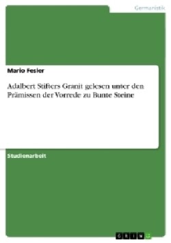 Adalbert Stifters Granit gelesen unter den Prämissen der Vorrede zu Bunte Steine