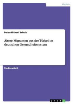 AEltere Migranten aus der Turkei im deutschen Gesundheitssystem