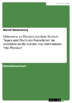 Diskussion zu Themen aus dem Bereich "Segen und Fluch des Fortschritts" im Anschluss an die Lektüre von Dürrenmatts "Die Physiker"