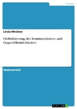 Globalisierung der Kommunikation und Gegenöffentlichkeiten