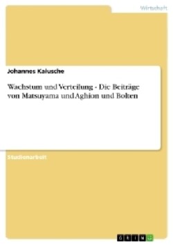 Wachstum und Verteilung - Die Beiträge von Matsuyama und Aghion und Bolten