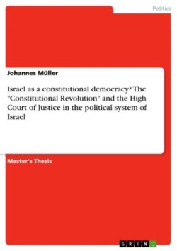 Israel as a constitutional democracy? The "Constitutional Revolution" and the High Court of Justice in the political system of Israel