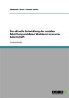 Die aktuelle Entwicklung der sozialen Schichtung und deren Strukturen in unserer Gesellschaft