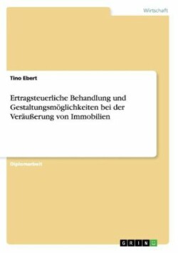 Ertragsteuerliche Behandlung und Gestaltungsmöglichkeiten bei der Veräußerung von Immobilien