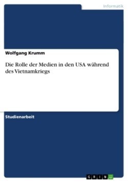 Die Rolle der Medien in den USA während des Vietnamkriegs